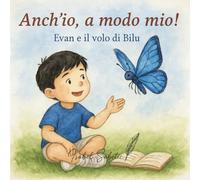 Anch'io, a modo mio!: Evan e il volo di Bilu (Il mondo dentro Evan)