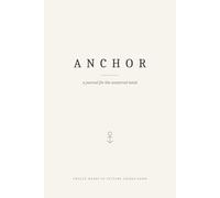 Anchor: A Journal for the Scattered Mind - Twelve Undated Weeks of Putting Things Down