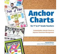 Anchor Charts for 1st to 5th Grade Teachers: Customizable Colorful Charts to Improve Classroom Management and Foster Student Achievement (Books for Teachers)