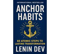 Anchor Habits: 60 Atomic Steps to Lasting Transformation