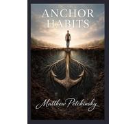 Anchor Habits: Root Yourself in Unshakable Routines That Endure Seasonal Change