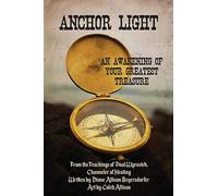 Anchor Light: An Awakening of Your Greatest Treasure: From the Teachings of Paul Wyrostek, Channeler of Healing
