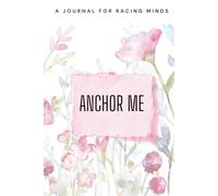 Anchor Me: A Prompt Journal for Racing Minds: Guided prompts, grounding tools, and calming reflections for anxious thoughts.
