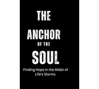 ANCHOR OF THE SOUL: Finding Hope in the Midst of Life’s Storms