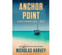 Anchor Point: AJ Bailey Adventure Series - Book Thirteen: 13