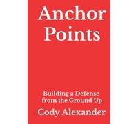 Anchor Points: Building a Defense from the Ground Up: Building a Defense from the Ground Up