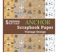 Anchor Scrapbook Paper Vintage Design: Classic Anchors, Sailing Ships, Nautical Rope Knots, Ship Wheels, Fishing Boats, Seagulls, Lighthouses and ... Paper Pad for Scrapbooking and DIY Projects