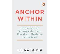 Anchor Within: Life Lessons and Techniques for Inner Confidence, Resilience and Happiness