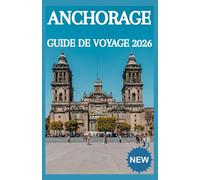 ANCHORAGE Guide de voyage 2026