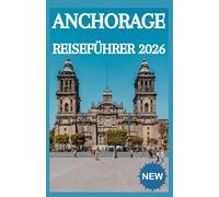 ANCHORAGE Reiseführer 2026