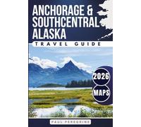 Anchorage & Southcentral Alaska Travel Guide: Scenic Adventures from Seward to Kenai Fjords National Park (Gray Edition)