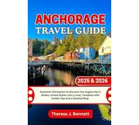 Anchorage Travel Guide 2025 & 2026: Essential Information to Discover the largest city in Alaska, United States Like a Local, Complete with Insider Tips and a Detailed Map (See It Local, Map It Right)