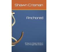 Anchored: 30 Days to a Deeper Identity in Christ Through Daily Scripture