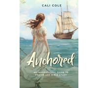 Anchored: 365 Days of 5 minute daily devotionals: An Inspirational Guide to Prayer and Bible Study
