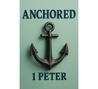 Anchored: A Study Guide of 1 Peter