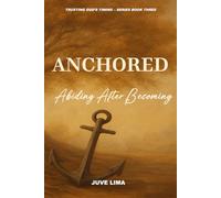 Anchored: Abiding After Becoming (Trusting God's Timing - The Sacred Between)