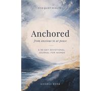 Anchored: From Anxious to At Peace - A 90-Day Devotional Journal for Women (Five quiet minutes)