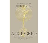 Anchored : How to Befriend Your Nervous System Using Polyvagal Theory by Deb ...