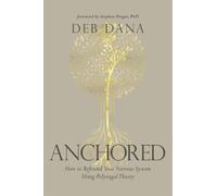 Anchored: How to Befriend Your Nervous System Using Polyvagal Theory by Deborah