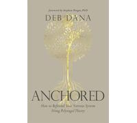 Anchored: How to Befriend Your Nervous System Using Polyvagal Theory by Deborah