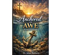 Anchored in Awe: Rediscovering Joy, Confidence, and Holy Perspective through Intentional Thanksgiving (The Biblical Wisdom Collection)