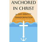 Anchored in Christ: 30-Day Identity Transformation