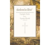 Anchored in Christ: Upright Faith in a Upside Down World: “6x9 Sermon Notes Journal | 100 Pages | Record Pastor, Topic, Key Points, Bible Passages & Personal Reflections”