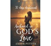 Anchored in God’s Love: 30-Day Christian Devotional to Strengthen Faith, Find Peace, and Experience God’s Unfailing Love: Daily Scriptures, ... Anchored Series: Daily Christian Devotionals)