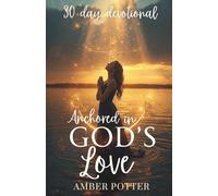 Anchored in God’s Love: 30-Day Christian Devotional to Strengthen Faith, Find Peace, and Experience God’s Unfailing Love: Daily Scriptures, ... Anchored Series: Daily Christian Devotionals)