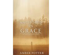 Anchored in Grace: 30 Days to Experience God’s Unshakable Love, Mercy, and Peace: A Powerful Christian Devotional to Help You Let Go of Guilt, Embrace ... Anchored Series: Daily Christian Devotionals)