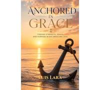 Anchored in Grace: A 30-Day Devotional Journey of Hope, Renewal, and Peace