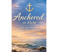Anchored In Him: A Full Year Of Beautiful Devotions To Start Your Day Off For any age. (WHERE YOU ARE)