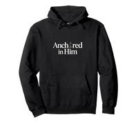 Anchored in Him anchor christian faith typography Pullover Hoodie