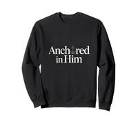 Anchored in Him anchor christian faith typography Sweatshirt