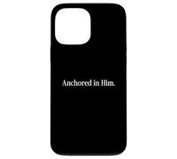 Anchored in Him Christian Faith Quote Inspirational Case for iPhone 13 Pro Max