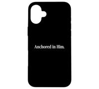 Anchored in Him Christian Faith Quote Inspirational Case for iPhone 16 Plus