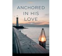 Anchored in His Love: 17 (Young Adult Fiction: Religious - Christian -General)