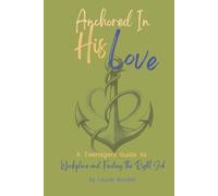 Anchored in His Love: A Teenagers Guide to Workplace and Finding the Right Job