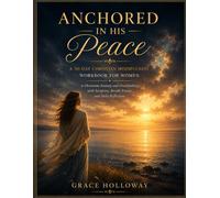 Anchored in His Peace: A 30-Day Christian Mindfulness Workbook for Women to Overcome Anxiety and Overthinking with Scripture, Breath Prayer, and Daily Reflection