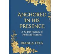 Anchored in His Presence: A 30-Day Journey from Seeking to Soaring