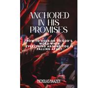 ANCHORED IN HIS PROMISES: How to Hold On to God's Word When Everything Around You Is Falling Apart