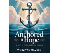 Anchored In Hope: 60 Days Of Faith, Peace, And Renewal