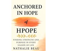 Anchored in Hope: Finding Strength and Purpose in Every Season of Life