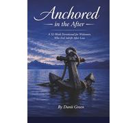 Anchored in the After: A 52-Week Devotion for Widowers Who Feel Adrift After Loss