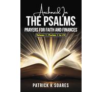 Anchored In The Psalms: Prayers For Faith and Finances. Volume 1: Psalms1 to 25