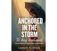 Anchored in the Storm: 30-Day Devotional to Find Peace and Strength in Life's Hardest Seasons: Daily Bible Devotions and Prayers to Calm Anxiety, ... Anchored Series: Daily Christian Devotionals)