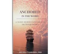 Anchored in the Word: A 30-Day Journey into Biblical Truth for Women