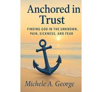Anchored in Trust: Finding God in the Unknown