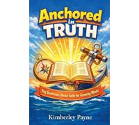 Anchored in Truth: Big Questions About Faith for Growing Minds (Curious Believer)