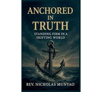 Anchored in Truth: Standing Firm in a Shifting World